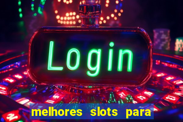 melhores slots para ganhar dinheiro